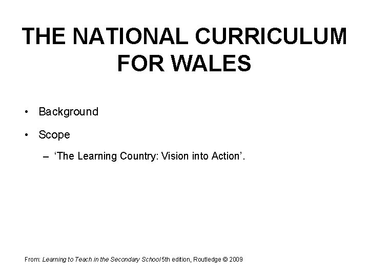 THE NATIONAL CURRICULUM FOR WALES • Background • Scope – ‘The Learning Country: Vision