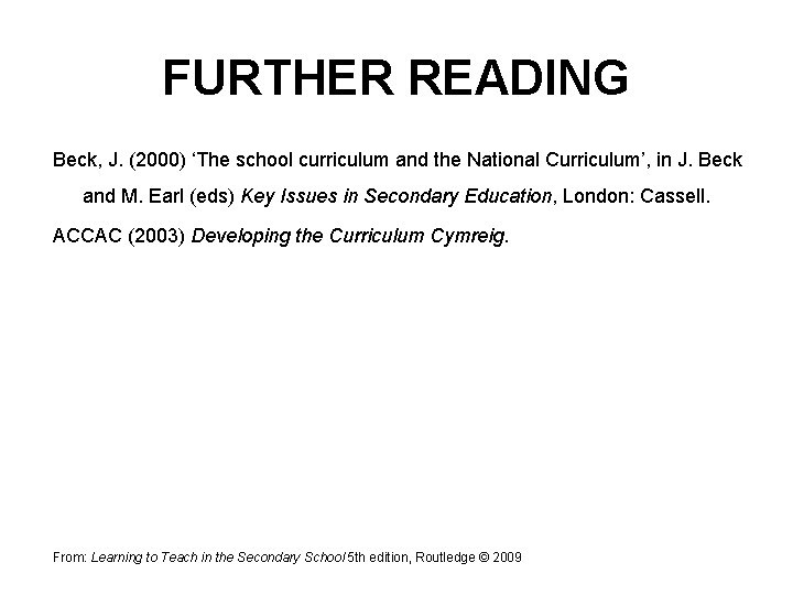FURTHER READING Beck, J. (2000) ‘The school curriculum and the National Curriculum’, in J.