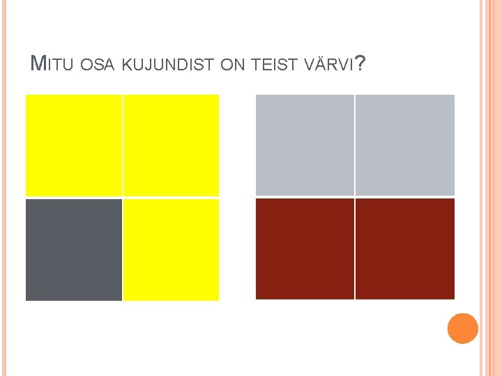 MITU OSA KUJUNDIST ON TEIST VÄRVI? 