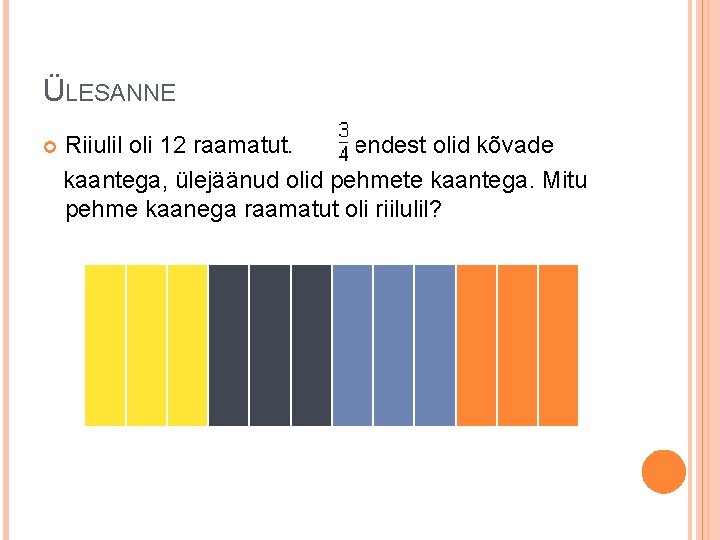 ÜLESANNE Riiulil oli 12 raamatut. nendest olid kõvade kaantega, ülejäänud olid pehmete kaantega. Mitu