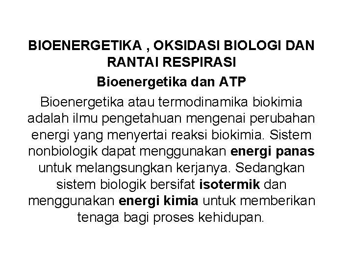 BIOENERGETIKA , OKSIDASI BIOLOGI DAN RANTAI RESPIRASI Bioenergetika dan ATP Bioenergetika atau termodinamika biokimia
