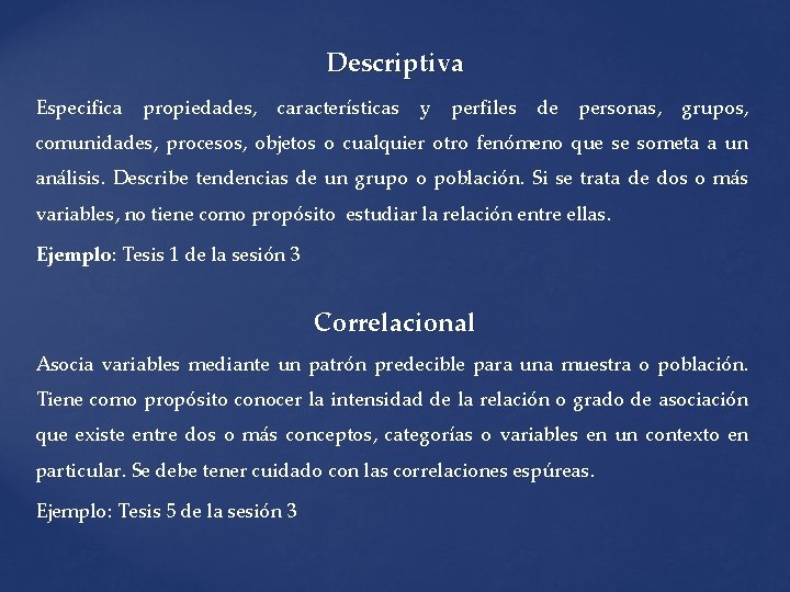 Descriptiva Especifica propiedades, características y perfiles de personas, grupos, comunidades, procesos, objetos o cualquier