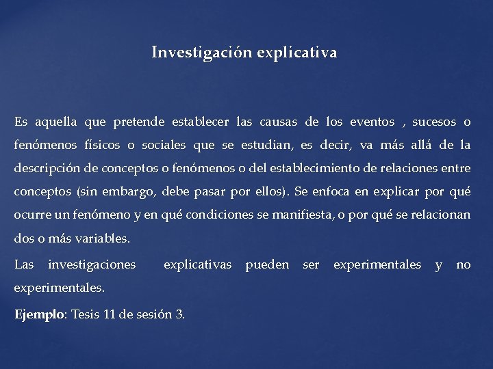 Investigación explicativa Es aquella que pretende establecer las causas de los eventos , sucesos