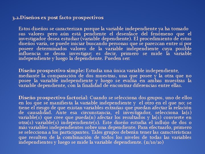 3. 2. Diseños ex post facto prospectivos Estos diseños se caracterizan porque la variable