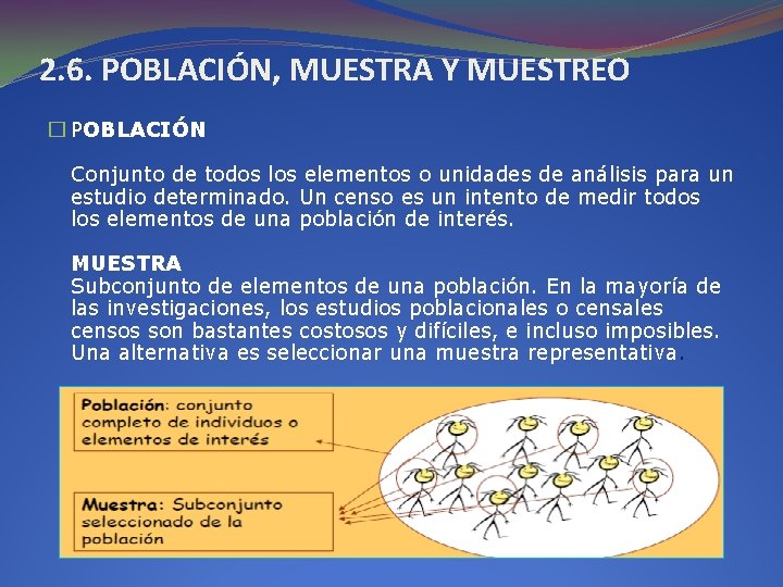 2. 6. POBLACIÓN, MUESTRA Y MUESTREO � POBLACIÓN Conjunto de todos los elementos o