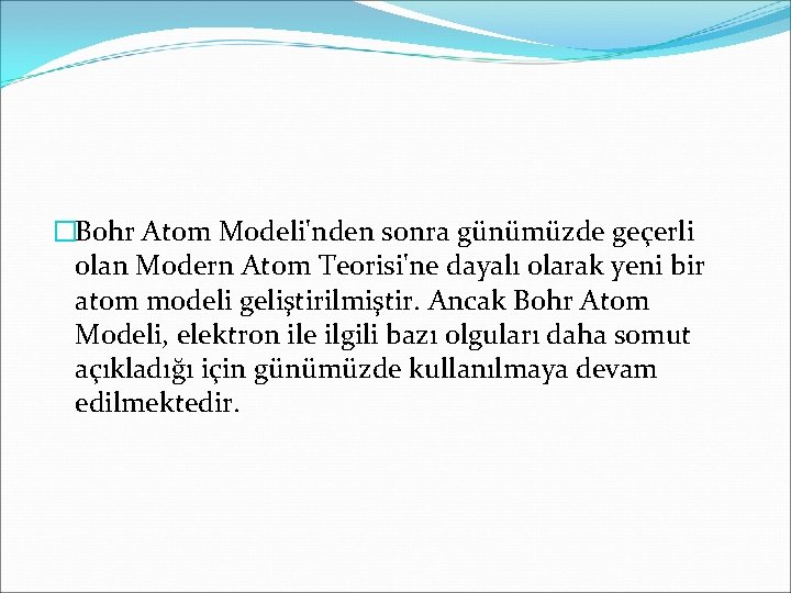 �Bohr Atom Modeli'nden sonra günümüzde geçerli olan Modern Atom Teorisi'ne dayalı olarak yeni bir