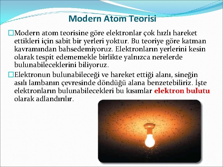 Modern Atom Teorisi �Modern atom teorisine göre elektronlar çok hızlı hareket ettikleri için sabit