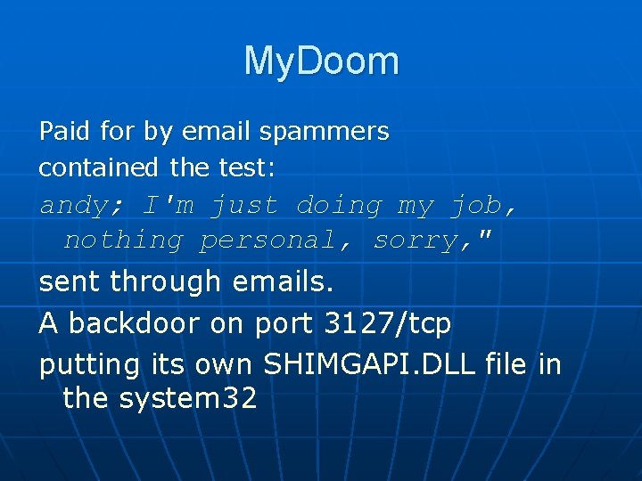 My. Doom Paid for by email spammers contained the test: andy; I'm just doing