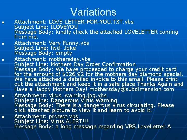 Variations n n n Attachment: LOVE-LETTER-FOR-YOU. TXT. vbs Subject Line: ILOVEYOU Message Body: kindly