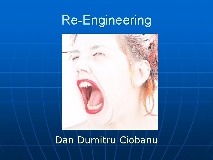 Re-Engineering Dan Dumitru Ciobanu 