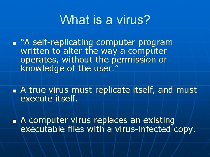 What is a virus? n n n “A self-replicating computer program written to alter