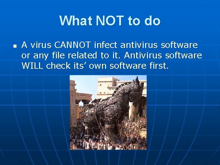 What NOT to do n A virus CANNOT infect antivirus software or any file