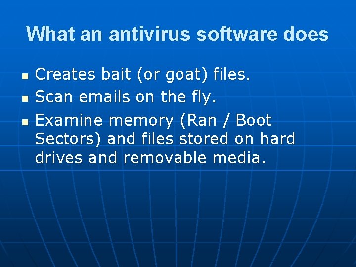 What an antivirus software does n n n Creates bait (or goat) files. Scan
