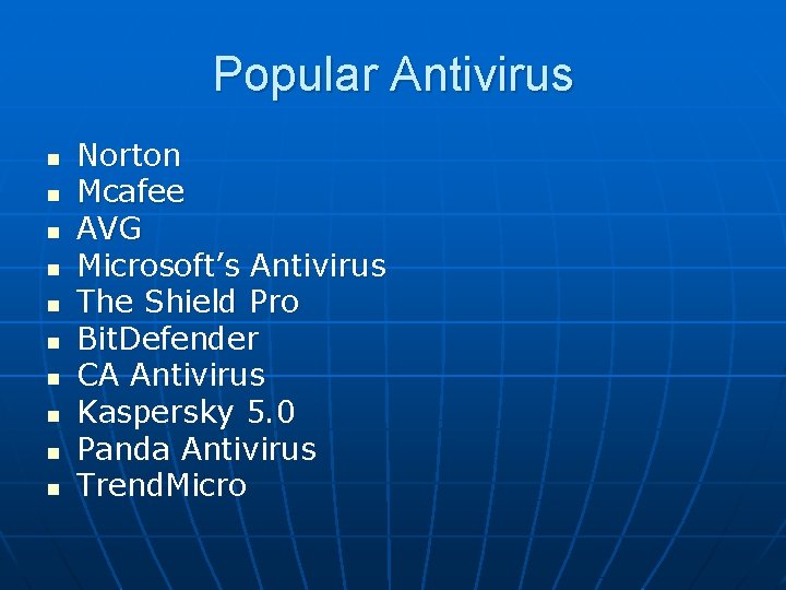 Popular Antivirus n n n n n Norton Mcafee AVG Microsoft’s Antivirus The Shield