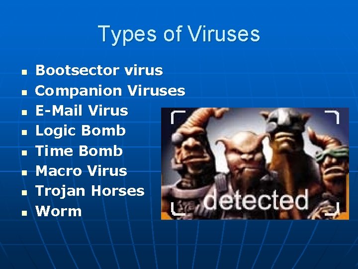 Types of Viruses n n n n Bootsector virus Companion Viruses E-Mail Virus Logic