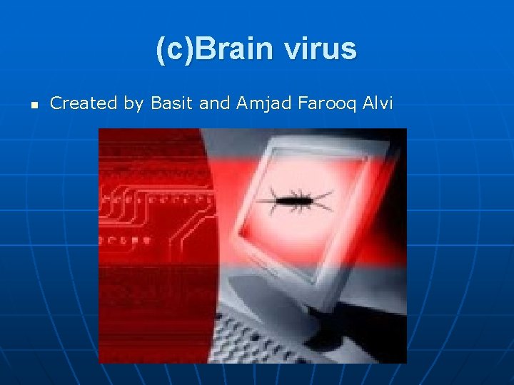 (c)Brain virus n Created by Basit and Amjad Farooq Alvi 