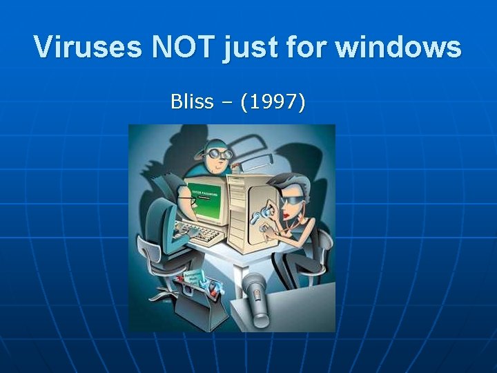 Viruses NOT just for windows Bliss – (1997) 