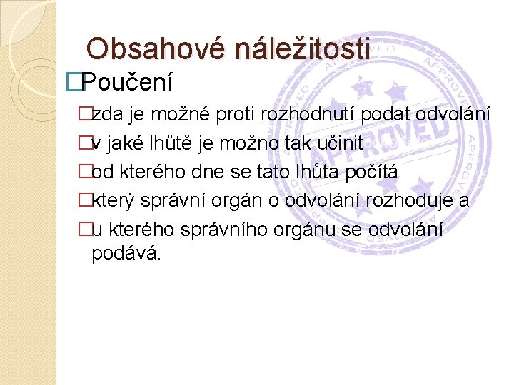 Obsahové náležitosti �Poučení �zda je možné proti rozhodnutí podat odvolání �v jaké lhůtě je