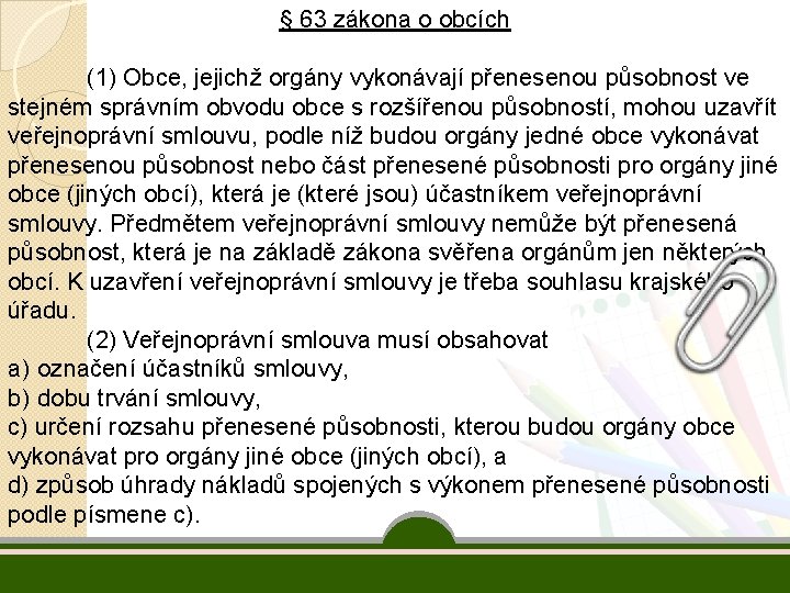 § 63 zákona o obcích (1) Obce, jejichž orgány vykonávají přenesenou působnost ve stejném