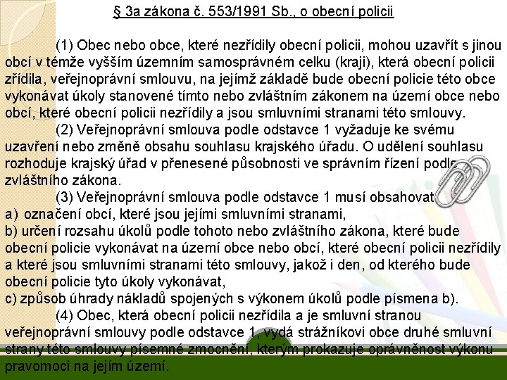 § 3 a zákona č. 553/1991 Sb. , o obecní policii (1) Obec nebo