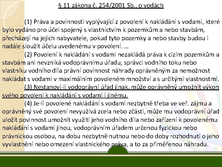 § 11 zákona č. 254/2001 Sb. , o vodách (1) Práva a povinnosti vyplývající