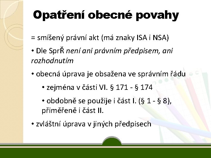 Opatření obecné povahy = smíšený právní akt (má znaky ISA i NSA) • Dle