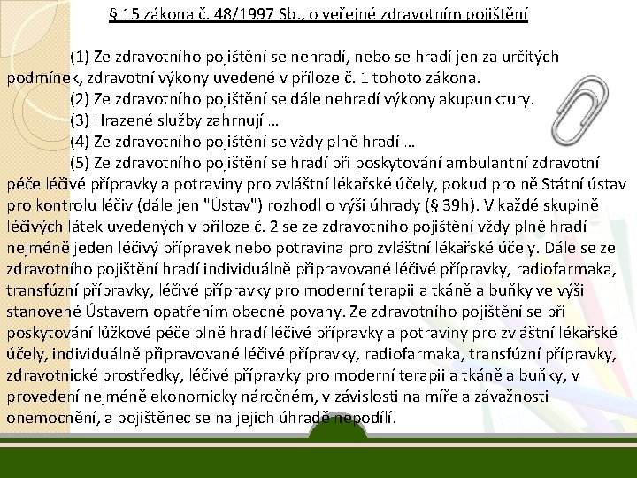 § 15 zákona č. 48/1997 Sb. , o veřejné zdravotním pojištění (1) Ze zdravotního