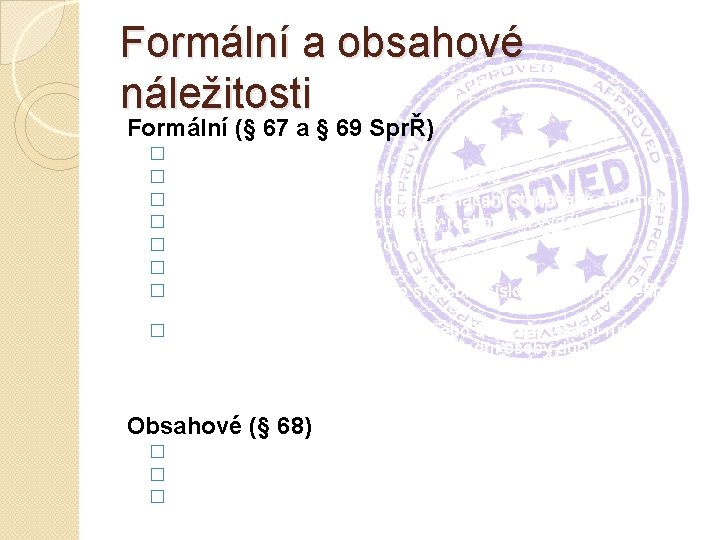 Formální a obsahové náležitosti Formální (§ 67 a § 69 SprŘ) � Písemná forma