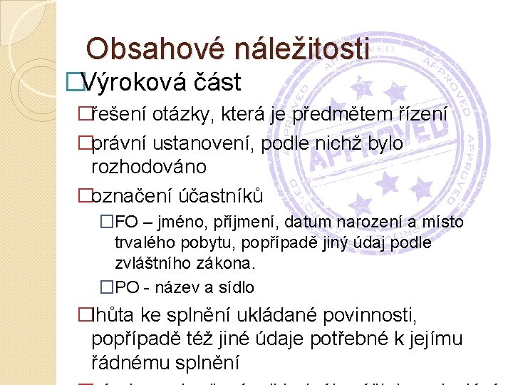 Obsahové náležitosti �Výroková část �řešení otázky, která je předmětem řízení �právní ustanovení, podle nichž