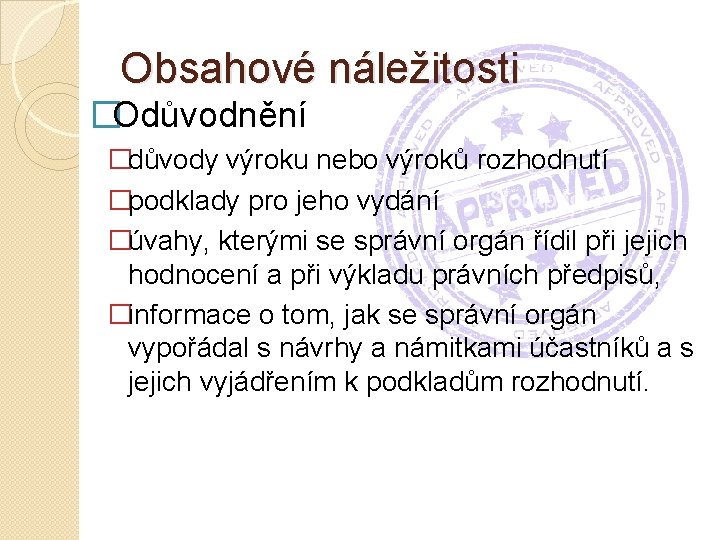 Obsahové náležitosti �Odůvodnění �důvody výroku nebo výroků rozhodnutí �podklady pro jeho vydání �úvahy, kterými