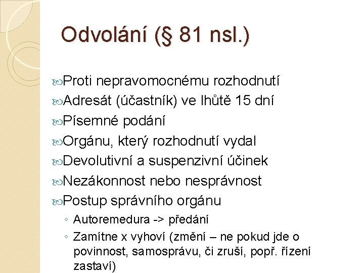 Odvolání (§ 81 nsl. ) Proti nepravomocnému rozhodnutí Adresát (účastník) ve lhůtě 15 dní