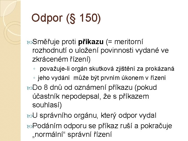 Odpor (§ 150) Směřuje proti příkazu (= meritorní rozhodnutí o uložení povinnosti vydané ve