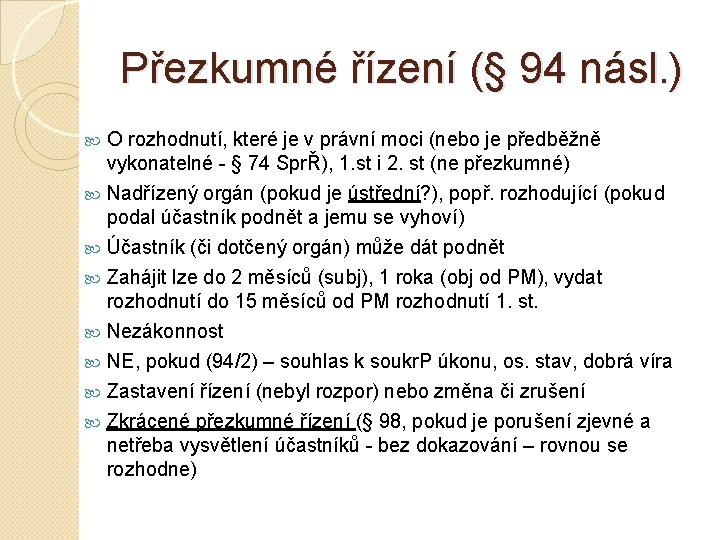 Přezkumné řízení (§ 94 násl. ) O rozhodnutí, které je v právní moci (nebo