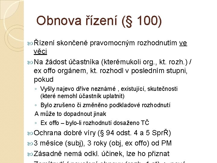 Obnova řízení (§ 100) Řízení skončené pravomocným rozhodnutím ve věci Na žádost účastníka (kterémukoli