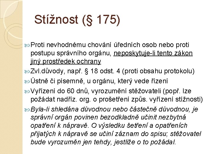 Stížnost (§ 175) Proti nevhodnému chování úředních osob nebo proti postupu správního orgánu, neposkytuje-li