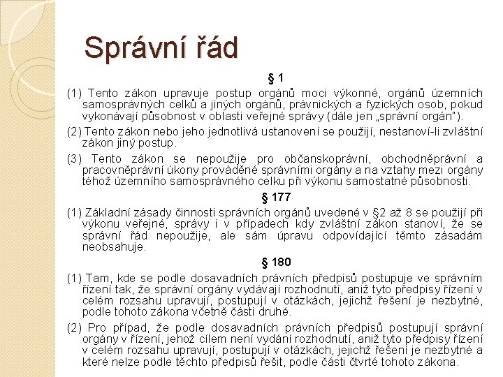 Správní řád § 1 (1) Tento zákon upravuje postup orgánů moci výkonné, orgánů územních