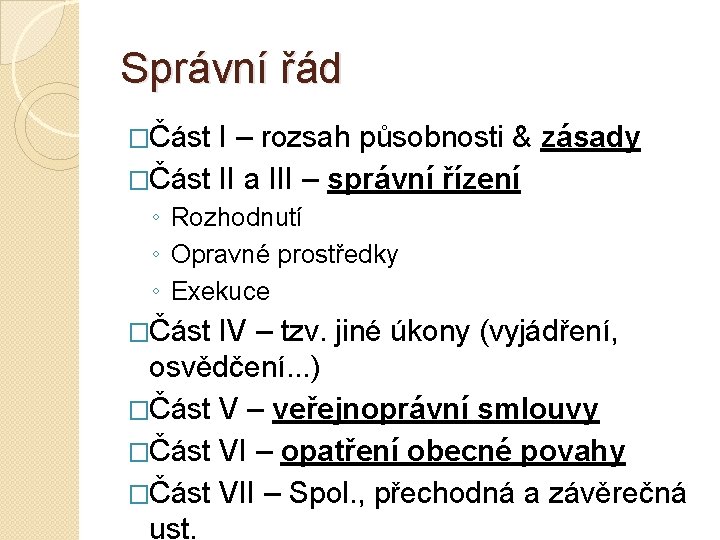 Správní řád �Část I – rozsah působnosti & zásady �Část II a III –