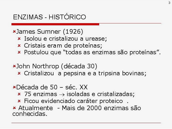3 ENZIMAS - HISTÓRICO ûJames Sumner (1926) û Isolou e cristalizou a urease; û