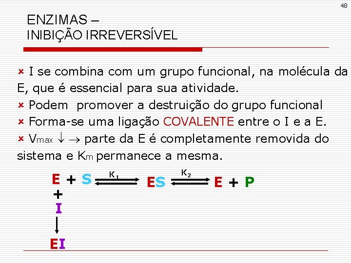 48 ENZIMAS – INIBIÇÃO IRREVERSÍVEL û I se combina com um grupo funcional, na