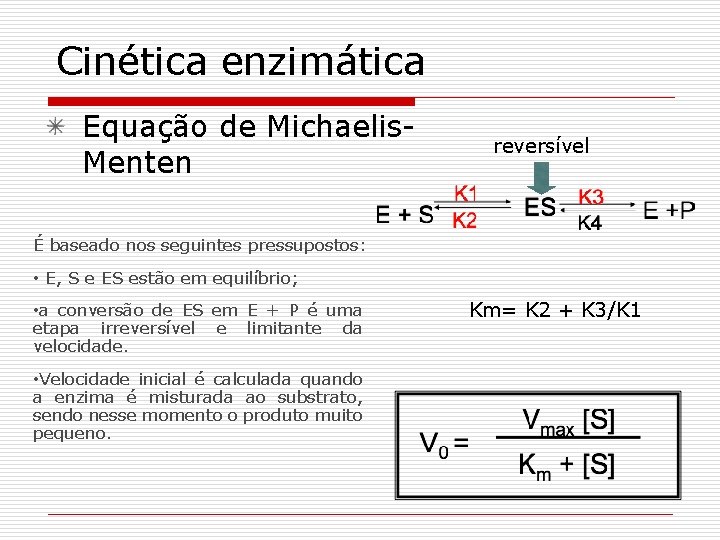 Cinética enzimática Equação de Michaelis. Menten reversível É baseado nos seguintes pressupostos: • E,