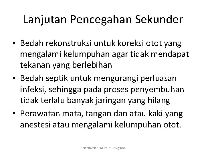 Lanjutan Pencegahan Sekunder • Bedah rekonstruksi untuk koreksi otot yang mengalami kelumpuhan agar tidak