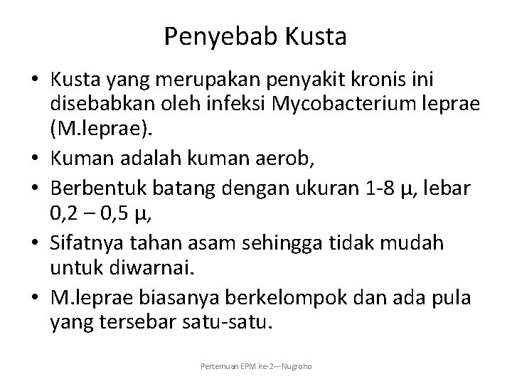 Penyebab Kusta • Kusta yang merupakan penyakit kronis ini disebabkan oleh infeksi Mycobacterium leprae