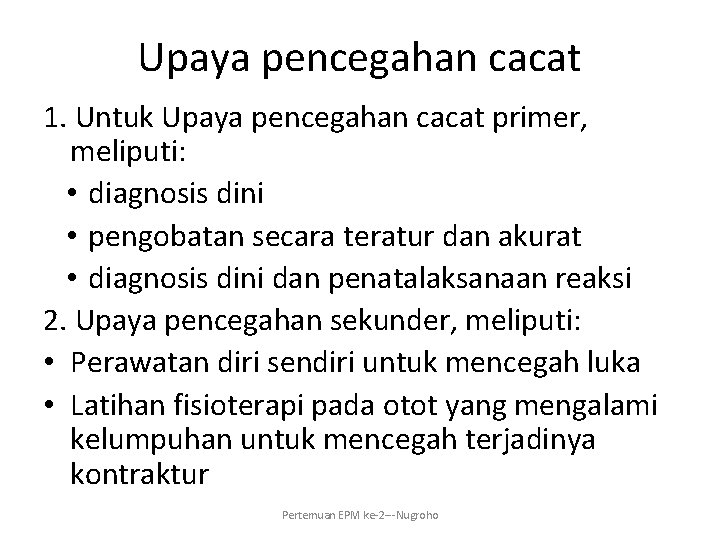 Upaya pencegahan cacat 1. Untuk Upaya pencegahan cacat primer, meliputi: • diagnosis dini •