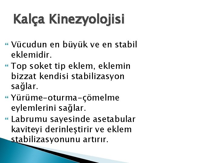 Kalça Kinezyolojisi Vücudun en büyük ve en stabil eklemidir. Top soket tip eklem, eklemin