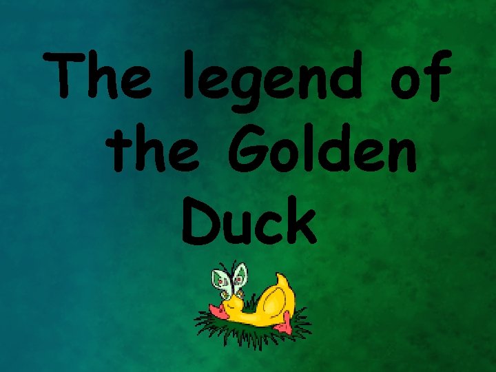 The legend of the Golden Duck 