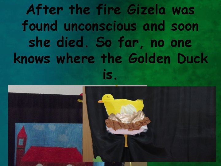 After the fire Gizela was found unconscious and soon she died. So far, no