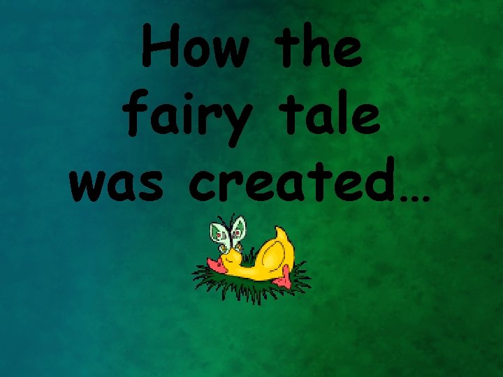 How the fairy tale was created… 