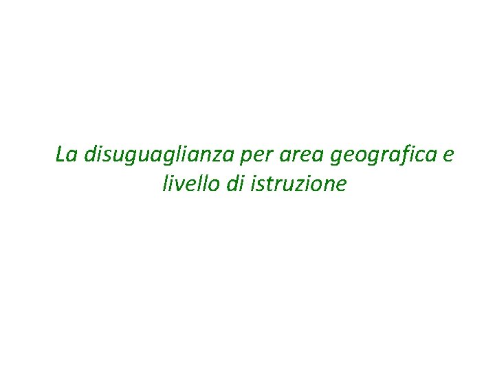 La disuguaglianza per area geografica e livello di istruzione 