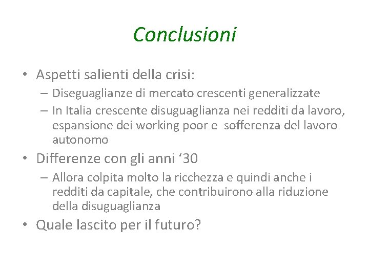 Conclusioni • Aspetti salienti della crisi: – Diseguaglianze di mercato crescenti generalizzate – In