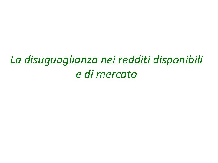 La disuguaglianza nei redditi disponibili e di mercato 